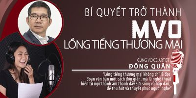 Bí quyết trở thành MVO lồng tiếng thương mại - Đông Quân